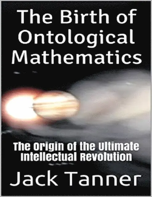 Jack Tanner - Birth of Ontological Mathematics: The Origin of the Ultimate Intellectual Revolution, E-bok. Tillgänglighet: Lägg i varukorg