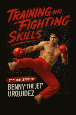 Benny Urquidez - Training and Fighting Skills, Häftad