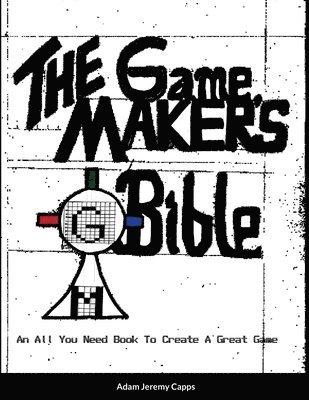 Adam Jeremy Capps - Game Maker's Bible, Häftad. Tillgänglighet: Lägg i varukorg