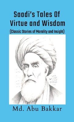MD Abu Bakkar - Saadi's Tales of Virtue and Wisdom, Häftad