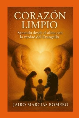 Jairo Marcias Romero, Adjady Gallego - CORAZÓN LIMPIO - Sanando desde el alma con la verdad del Evangelio, Häftad
