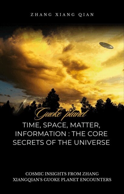 XiangQian Zhang - Time, Space, Matter, Information: The Core Secrets of the Universe, E-bok