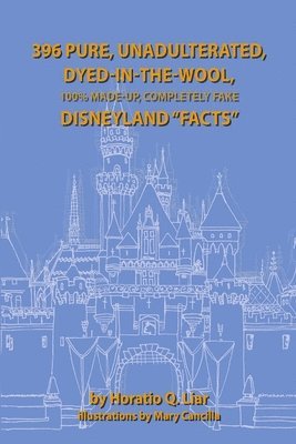 Horatio Liar - 396 Pure, Unadulterated, Dyed-In-The-Wool, 100%% Made-Up, Completely Fake Disneyland "Facts", Häftad. Tillgänglighet: Lägg i varukorg
