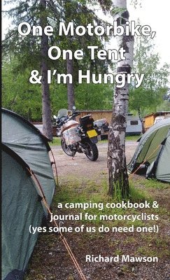 Richard Mawson - One Motorbike, One Tent and I'm Hungry, Häftad. Tillgänglighet: Lägg i varukorg