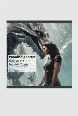 Paradiso's Secret, Part Two of a Futuristic Trilogy