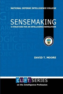 David T. Moore - Sensemaking: A Structure for an Intelligence Revolution, Häftad. Tillgänglighet: Lägg i varukorg