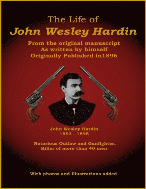 John Wesley Hardin - Life of John Wesley Hardin - From the Original Manuscript as Written by Himself, E-bok