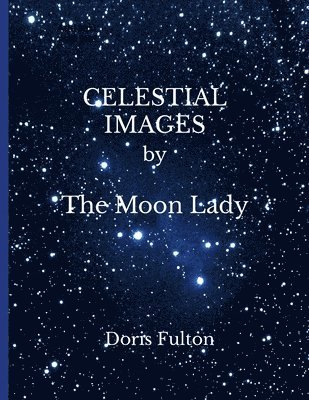 CELESTIAL IMAGES by The Moon Lady -- Doris Fulton