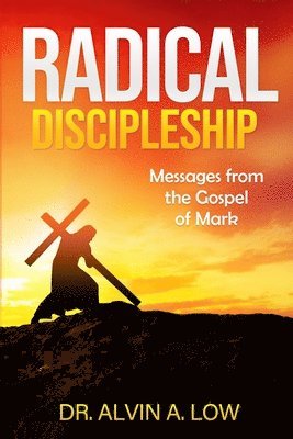 Alvin Low - Radical Discipleship, Häftad. Tillgänglighet: Lägg i varukorg