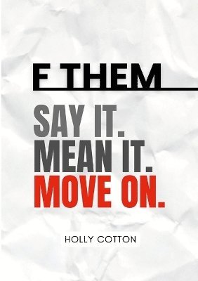 Holly Cotton - F Them. Say it. Mean it. Move on., Häftad. Tillgänglighet: Lägg i varukorg