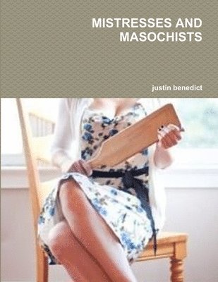 Justin Benedict - Mistresses and Masochists, Häftad. Tillgänglighet: Lägg i varukorg