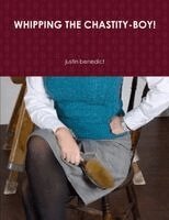 Justin Benedict - Whipping the Chastity-Boy!, Häftad. Tillgänglighet: Lägg i varukorg