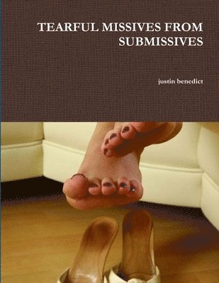 Justin Benedict - Tearful Missives from Submissives, Häftad. Tillgänglighet: Lägg i varukorg