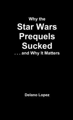 Delano Lopez - Why the Star Wars Prequels Sucked, and Why It Matters, Häftad. Tillgänglighet: Lägg i varukorg
