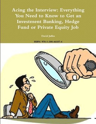 David Jaffee - Acing the Interview: Everything You Need to Know to Get an Investment Banking, Hedge Fund or Private Equity Job, Häftad. Tillgänglighet: Lägg i varukorg