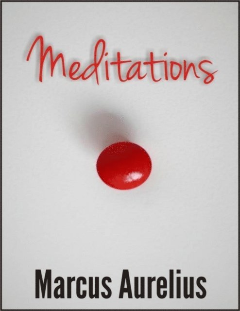 Aurelius Marcus Aurelius - Meditations (Illustrated), E-bok