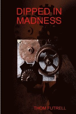 Thom Futrell - Dipped in Madness, Häftad