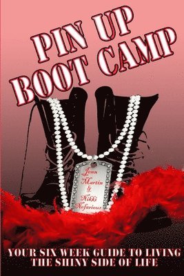 Nikki Nefarious, Jenn Martin - Pin Up Boot Camp: Your 6 Week Guide to Living the Shiny Side of Life, Häftad