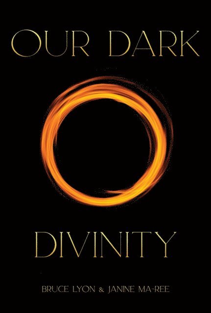 Janine Ma-Ree, Bruce Lyon - OUR DARK DIVINITY, E-bok