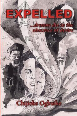 Chijioke Ogbuike - Expelled - Dreams Die in the Abscence of Desire, Häftad