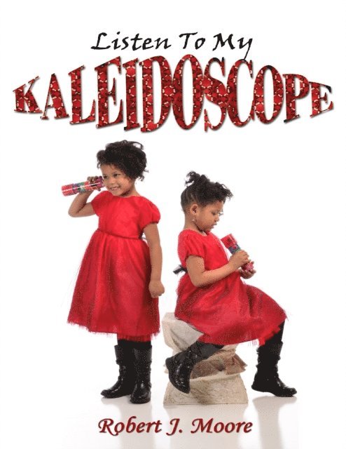Robert J. Moore - Listen to My Kaleidoscope, E-bok