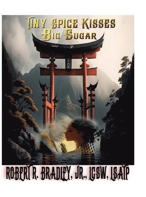 Lcsw Bradley Jr - Tiny Spice Kisses Big Sugar, Inbunden