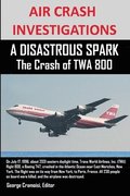 AIR CRASH INVESTIGATIONS A DISASTROUS SPARK The Crash of TWA 800