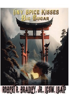 Lcsw Bradley Jr - Tiny Spice Kisses Big Sugar, Inbunden