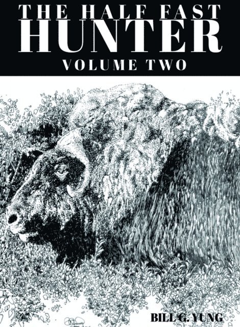 Bill G. Yung - Half Fast Hunter, Volume Two, E-bok. Tillgänglighet: Lägg i varukorg