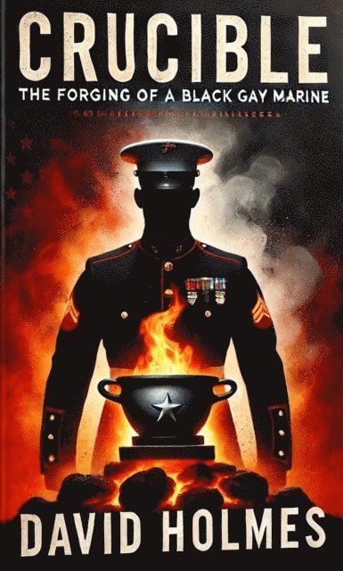 David Holmes - CRUCIBLE The Forging of a Black Gay Marine, E-bok
