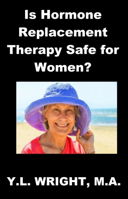Y.L. Wright M.A. - Is Hormone Replacement Therapy Safe for Women?, E-bok. Tillgänglighet: Lägg i varukorg