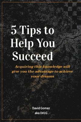 David Gomez - 5 Tips To Help You Succeed, Häftad