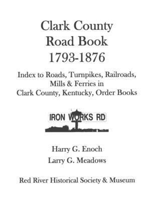 Harry G. Enoch, Larry G. Meadows - Clark County Road Book, 1793-1876, Häftad