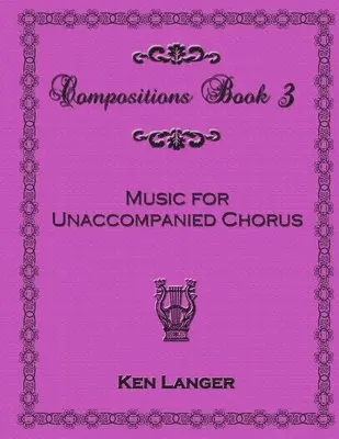 Ken Langer - Compositions Book 3: Music for Unaccompanied Chorus, Häftad. Tillgänglighet: Lägg i varukorg