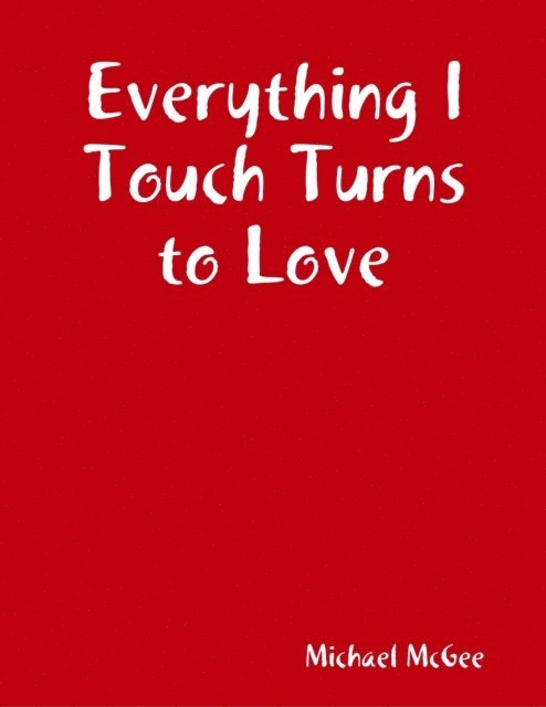 Michael McGee - Everything I Touch Turns to Love, E-bok