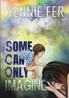 Yennie Fer - Some Can Only Imagine, Häftad. Tillgänglighet: Lägg i varukorg