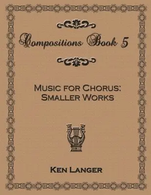 Ken Langer - Compositions Book 5: Music for Chorus Smaller Works, Häftad. Tillgänglighet: Lägg i varukorg