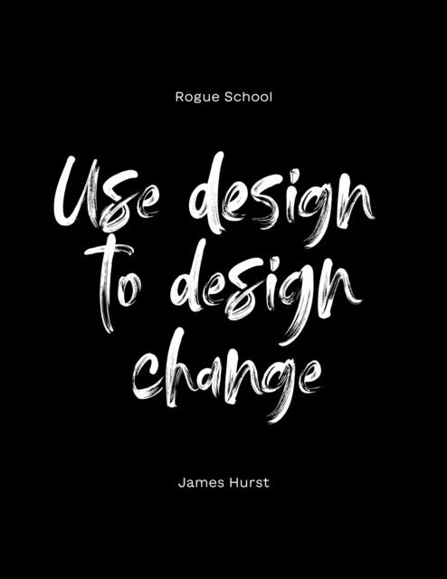 James Hurst - Use Design To Design Change, E-bok