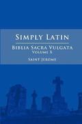 Simply Latin - Biblia Sacra Vulgata Vol. X