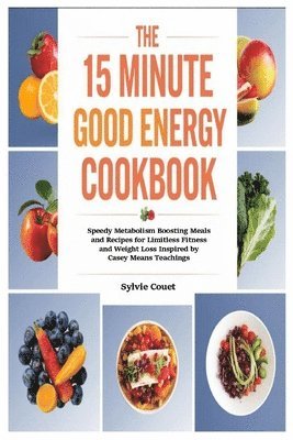 15 Minute Good Energy Cookbook