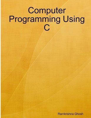 Ramkrishna Ghosh - Computer Programming Using C, Häftad