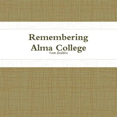 Pam Hedden - Remembering Alma College, Häftad. Tillgänglighet: Lägg i varukorg