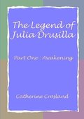 The Legend of Julia Drusilla-Part One : Awakening