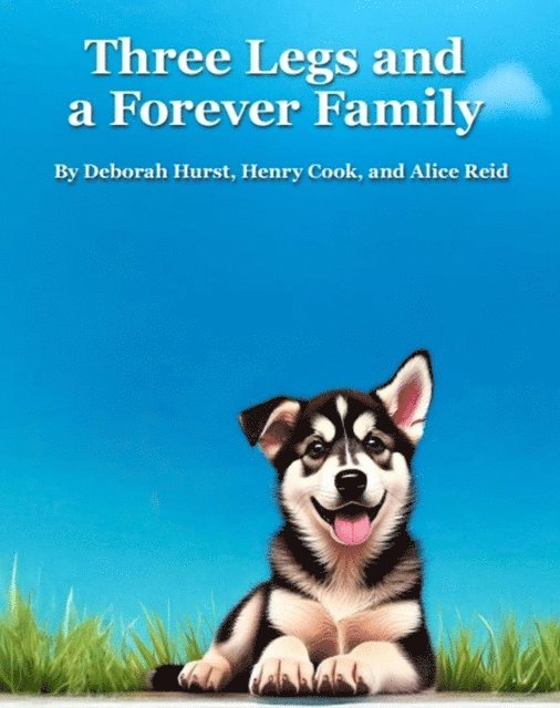 Alice Reid, Henry Cook, Deborah Hurst - Three Legs and a Forever Family, E-bok