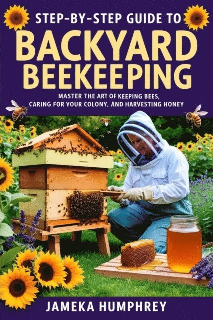 Jameka Humphrey - Step-By-Step Guide to Backyard Beekeeping, E-bok. Tillgänglighet: Lägg i varukorg