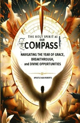 Apostle Asia Roberts - Holy Spirit as Our Compass, Häftad. Tillgänglighet: Lägg i varukorg