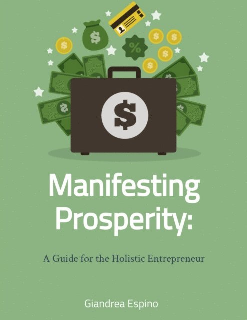 Giandrea Espino - Manifesting Prosperity: A Guide for the Holistic Entrepreneur, E-bok. Tillgänglighet: Lägg i varukorg
