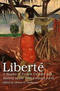 Liberte Vol. Iv: A Reader of French Culture &; Society in the 19th Century