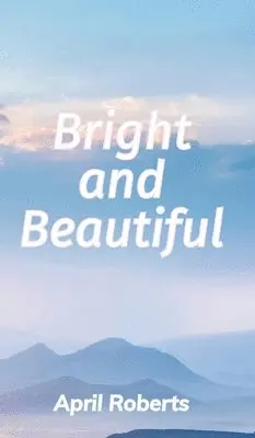 April Roberts - Bright and Beautiful, Inbunden. Tillgänglighet: Lägg i varukorg