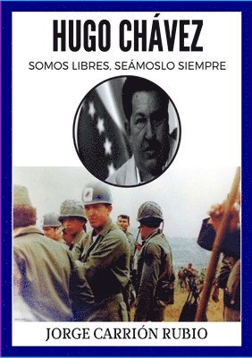 JORGE CARRION RUBIO - Hugo Chavez: !Somos Libres Seamoslo Siempre!, Häftad